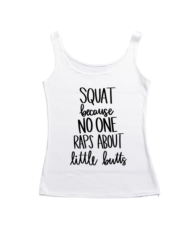 Squat because no one raps about little butts