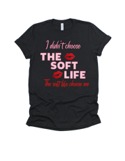 I didn't choose the soft life, the soft life choose me