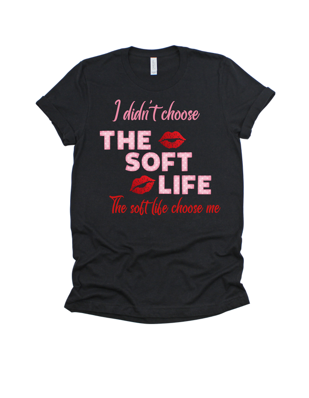 I didn't choose the soft life, the soft life choose me